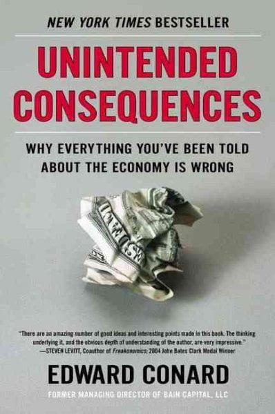 Unintended Consequences: Why Everything Youve Been Told About the Economy Is Wrong